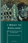 I Went to England : A British Journal, 1935-1940. By Alfred Kerr - Book