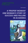 A ‘proper’ woman? One woman’s story of success and failure in academia - Book