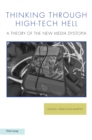 Thinking through High-Tech Hell : A Theory of the New Media Dystopia - Book