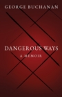 Dangerous Ways : A Memoir - Book