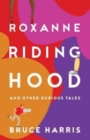 Roxanne Riding Hood And Other Dubious Tales - Book
