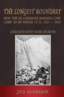 The The Longest Boundary: How the US-Canadian Border's Line came to be where it is, 1763-1910 (Consolidated edition) - eBook