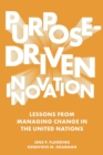 Purpose-Driven Innovation : Lessons from Managing Change in the United Nations - Book