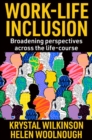 Work-Life Inclusion : Broadening perspectives across the life-course - Book