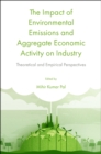 The Impact of Environmental Emissions and Aggregate Economic Activity on Industry : Theoretical and Empirical Perspectives - Book