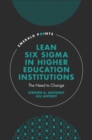 Lean Six Sigma in Higher Education Institutions : The Need to Change - Book