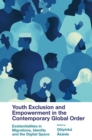 Youth Exclusion and Empowerment in the Contemporary Global Order : Existentialities in Migrations, Identity and the Digital Space - eBook