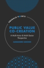 Public Value Co-Creation : A Multi-Actor & Multi-Sector Perspective - eBook