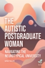 The Autistic Postgraduate Woman : Navigating the Neurotypical University - Book