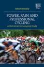 Power, Pain and Professional Cycling : A Historical-Sociological Study - eBook