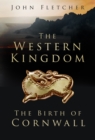 The Western Kingdom : The Birth of Cornwall - Book