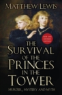 The Survival of the Princes in the Tower : Murder, Mystery and Myth - Book
