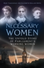 Necessary Women : The Untold Story of Parliament's Working Women - Book