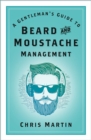 A Gentleman's Guide to Beard and Moustache Management - Book