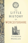 The Little History of Worcestershire - Book