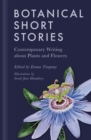 Botanical Short Stories : Contemporary Writing about Plants and Flowers - eBook