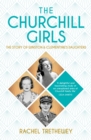The Churchill Girls : The Story of Winston and Clementine's Daughters - Book