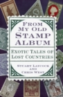 From My Old Stamp Album : Exotic Tales of Lost Countries - Book