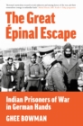 The Great Epinal Escape : Indian Prisoners of War in German Hands - eBook