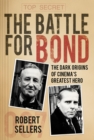 The Battle for Bond : The Dark Origins of Cinema’s Greatest Hero - Book