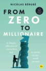 From Zero to Millionaire : A simple, effective and stress-free way to invest in the stock market - Book
