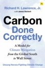 Carbon Done Correctly : A Model for Climate Mitigation from the Global South to Wall Street - eBook