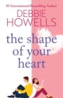 The Shape of Your Heart : A completely heartbreaking new novel from Debbie Howells - Book