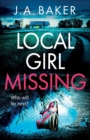 Local Girl Missing : The addictive, twisty psychological thriller from J.A. Baker - Book