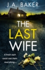 The Last Wife : The completely addictive psychological thriller from the bestselling author of Local Girl Missing, J.A. Baker - eBook