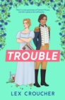 Trouble : The new laugh-out-loud Regency romp from Lex Croucher - eBook