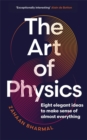 The Art of Physics : Eight elegant ideas to make sense of almost everything - Book