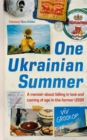 One Ukrainian Summer : A memoir about falling in love and coming of age in the former USSR - Book