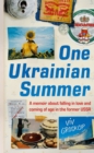 One Ukrainian Summer : A memoir about falling in love and coming of age in the former USSR - eBook