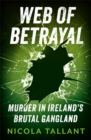 Web of Betrayal : Murder in Ireland’s brutal gangland - Book