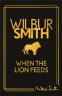 When the Lion Feeds : The first book in Wilbur Smith's Courtney Series - Book