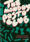 The Monday Pasta Club : 60 Pasta Recipes for Every Occasion - eBook