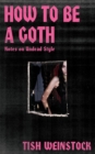 How to Be a Goth : Notes on Undead Style - Book