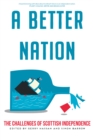A Better Nation : The Challenges of Scottish Independence - Book