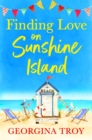 Finding Love on Sunshine Island : The first in the feel-good, sun-drenched series from Georgina Troy - eBook