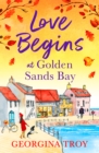 Love Begins at Golden Sands Bay : The perfect feel-good romantic read from Georgina Troy - eBook