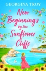 New Beginnings by the Sunflower Cliffs : The first in a romantic, escapist series from Georgina Troy - eBook