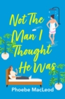 Not The Man I Thought He Was : A laugh-out-loud, feel-good romantic comedy - eBook