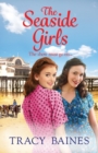 The Seaside Girls : The start of a wonderful historical saga series from Tracy Baines - Book