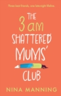 The 3am Shattered Mums' Club : A laugh-out-loud, relatable read from bestseller Nina Manning - Book