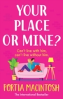 Your Place or Mine? : An opposites attract, enemies-to-lovers, forced proximity romantic comedy from MILLION-COPY BESTSELLER Portia MacIntosh - Book