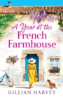 A Year at the French Farmhouse : Escape to France for the perfect uplifting, feel-good book - Book