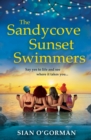 The Sandycove Sunset Swimmers : The uplifting, feel-good read from Irish author Sian O'Gorman - eBook