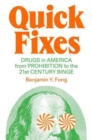 Quick Fixes : Drugs in America from Prohibition to the 21st Century Binge - Book