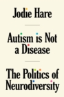 Autism is not a Disease : The Politics of Neurodiversity - Book