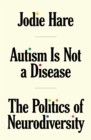 Autism Is Not A Disease : The Politics of Neurodiversity - eBook